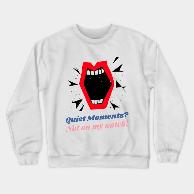 Extrovert: Quiet moments? Not on my watch! Crewneck Sweatshirt by Hermit-Appeal